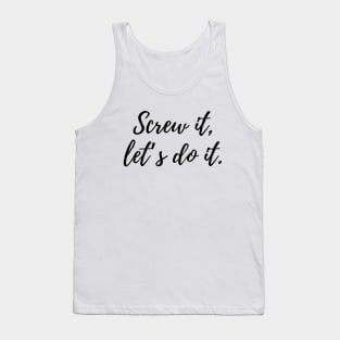 Screw it, let’s do it. Tank Top